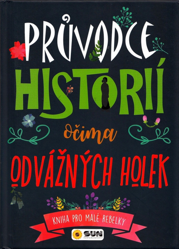 Průvodce historii očima odvážných holek - Kniha pro malé rebelky