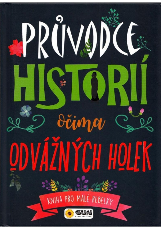 Průvodce historii očima odvážných holek - Kniha pro malé rebelky