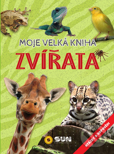 ZVÍŘATA Moje velká kniha otázky a odpovědi