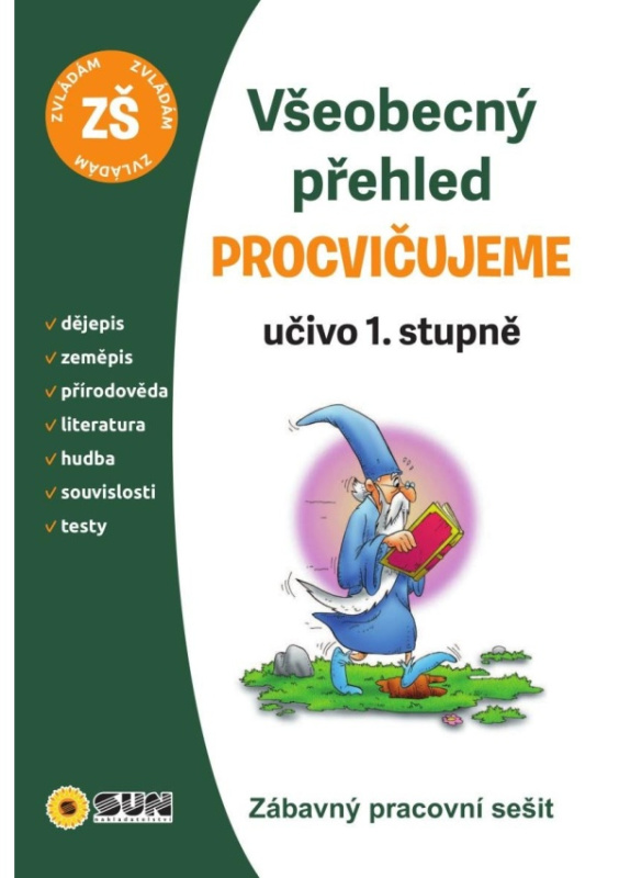 Všeobecný přehled 1. stupeň procvičujem NAKLADATELSTVÍ SUN s.r.o.