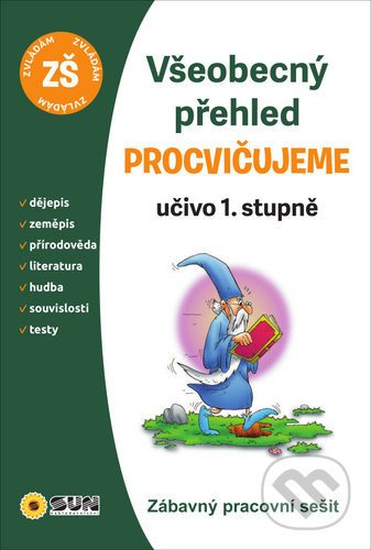 Všeobecný přehled 1. stupeň procvičujem NAKLADATELSTVÍ SUN s.r.o.