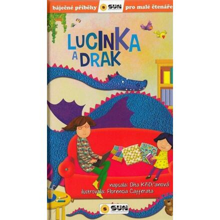 Lucinka a drak - Báječné příběhy pro malé čtenáře - Dita Křišťanová