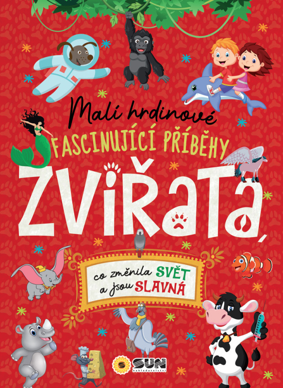 Malí hrdinové - ZVÍŘATA - co změnila svět a jsou slavná - Jorge Montoro