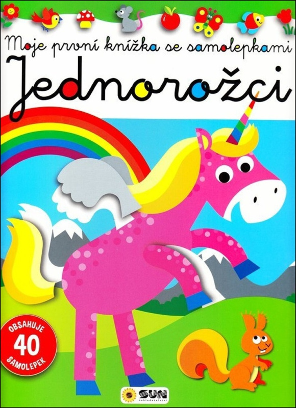 Jednorožci - Moje první knížka se samolepkami NAKLADATELSTVÍ SUN s.r.o.