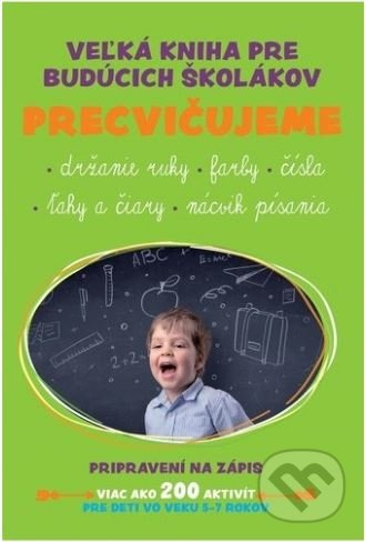 Veľká kniha pre budúcich školákov (Precvičujeme držanie ruky, farby, čísla, ťahy a čiary, nácvik písania) - kniha z kategorie Mateřská škola a…
