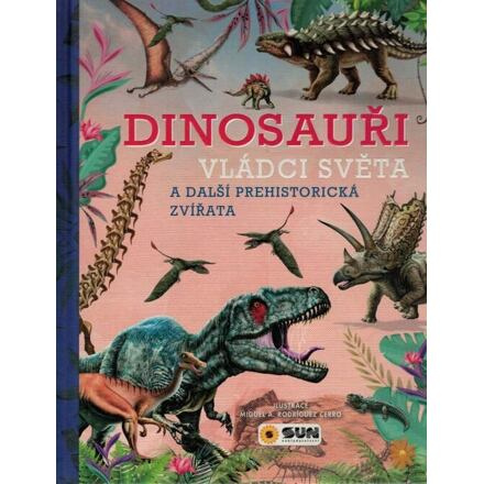 Dinosauři - Vládci světa a další prehistorická zvířata