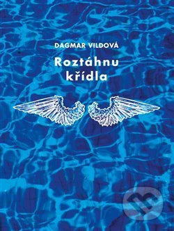 Roztáhnu křídla - Dagmar Vildová