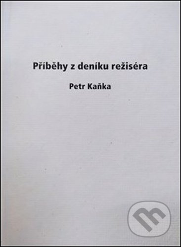 Příběhy z deníku režiséra - Petr Kaňka