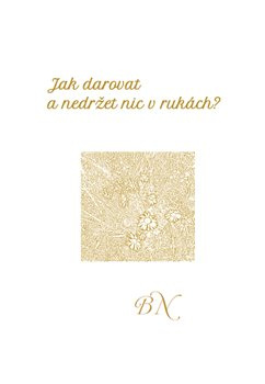 Jak darovat a nedržet nic v rukách - Božena Neumanová