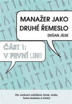 Manažer jako druhé řemeslo – V první linii - Dušan Jílek