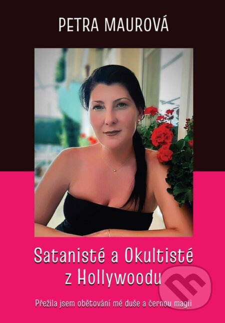 Satanisté a Okultisté z Hollywoodu / Přežila jsem obětování mé duše a černou magii - kniha z kategorie Magie a okultismus