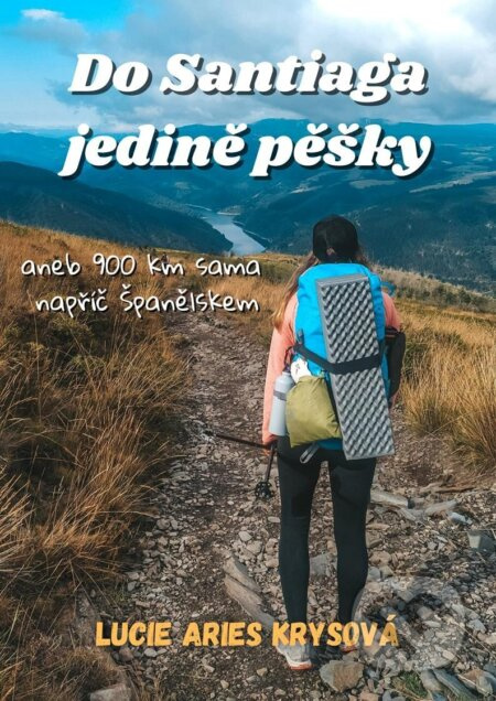 Do Santiaga jedině pěšky aneb 900 km sama napříč Španělskem Lucie Aries Krysová