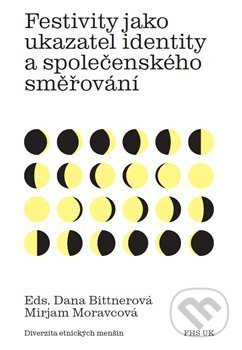 Festivity jako ukazatel identity a společenského směřování - Dana Bittnerová, Mirjam Moravcová