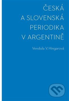 Česká a slovenská periodika v Argentině - Vendula Hingarová