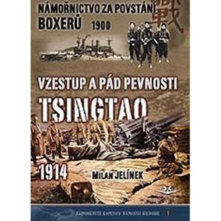 Námořnictvo za povstání boxerů 1900 / Vzestup a pád pevnosti Tsingtao 1914 - Milan Jelínek
