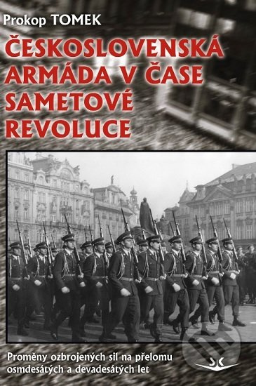 Československá armáda v čase Sametové revoluce - Prokop Tomek