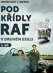Pod křídly RAF - V druhém exilu 1. díl - Zdeněk Hurt, Jan Rail