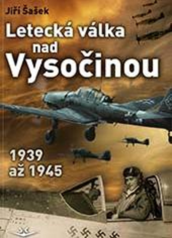 Letecká válka nad Vysočinou 1939 až 1945 - Jiří ŠAŠEK - kniha z kategorie Přírodní vědy a technika