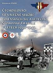 Čechoslováci ve válečné službě vojenských sil a letectva Svobodné Francie v letech 1940-1945 - Miloslav Pajer