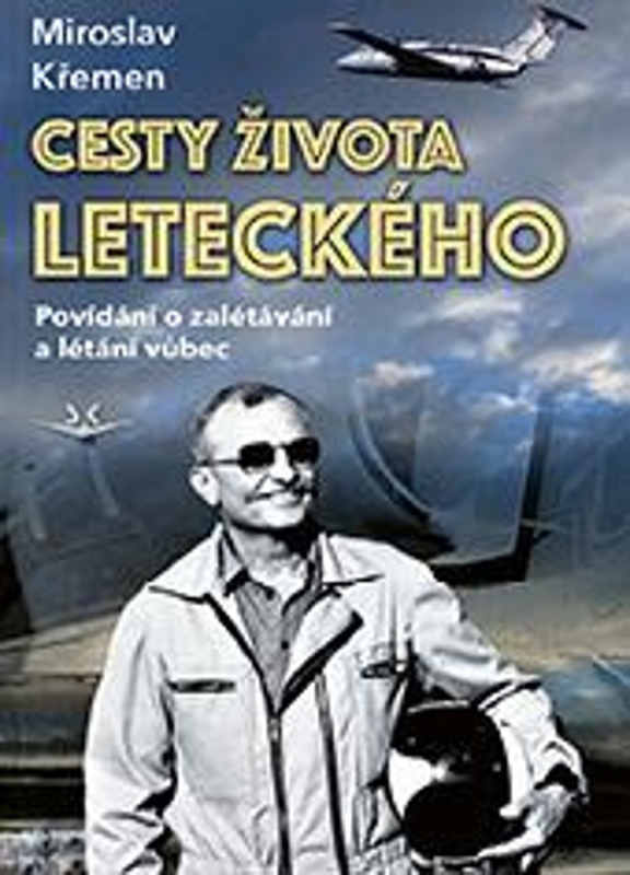 Cesty života leteckého - Miroslav Křemen