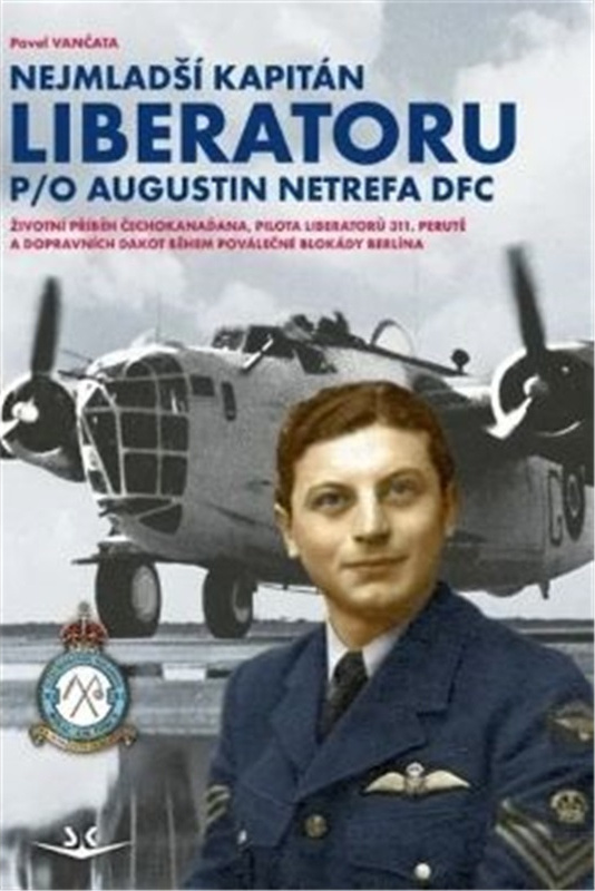 Nejmladší kapitán Liberatoru P/O Augistin Netrefa DFC - kniha z kategorie Vojenství