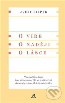 O víře. O naději. O lásce - Josef Pieper