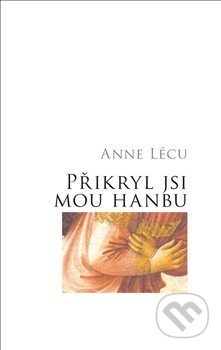 Přikryl jsi mou hanbu - Anna Lécu