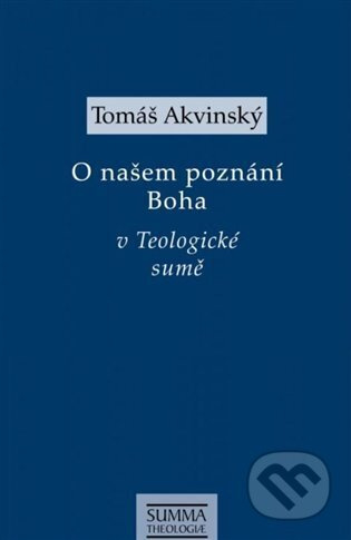 O našem poznání Boha v Teologické sumě - Tomáš Akvinský