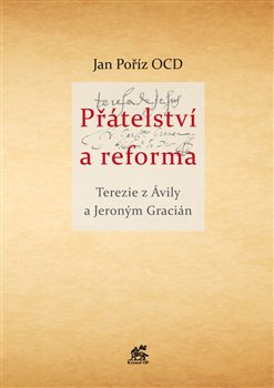 Přátelství a reforma - Jeroným Gracián, Tereza z Avily, Jan Poříz ocd