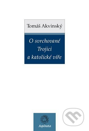 O svrchované Trojici a katolické víře - Tomáš Akvinský