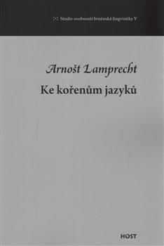 Ke kořenům jazyků - Arnošt Lamprecht