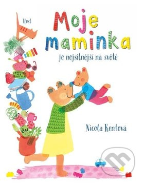 Moje maminka je nejsilnější na světě - Nicola Kent - kniha z kategorie Naučné knihy