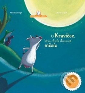 O kravičce, která chtěla zhasnout měsíc - Christine Beigel, Hervé Le Goff