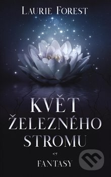 Květ železného stromu - Laurie Forest