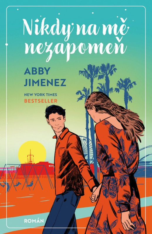 Nikdy na mě nezapomeň - Abby Jimenez - kniha z kategorie Romantická