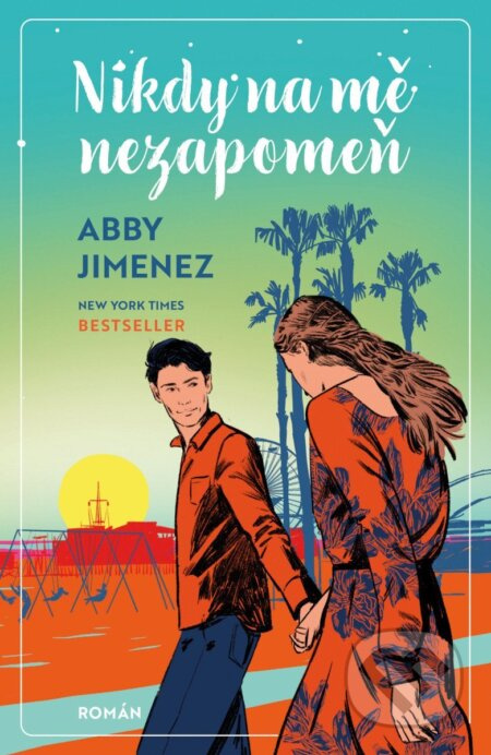 Nikdy na mě nezapomeň - Abby Jimenez - kniha z kategorie Romantická