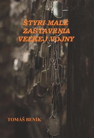 Štyri malé zastavenia veľkej vojny - Tomáš Beník