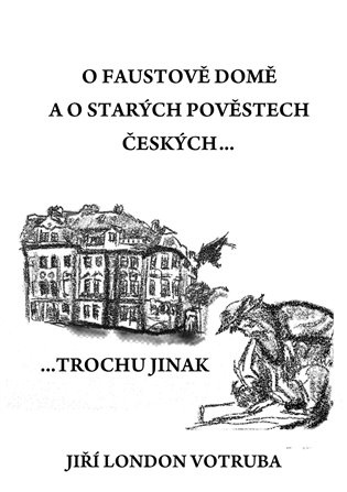 O Faustově domě a o starých pověstech českých - Jiří London Votruba