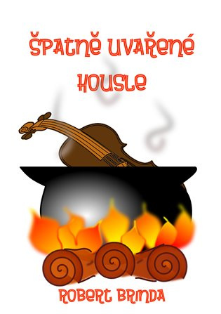 Špatně uvařené housle - Robert Brinda