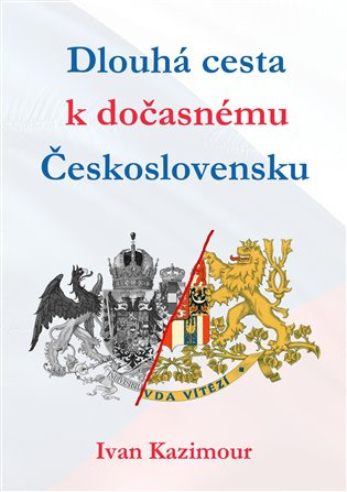 Dlouhá cesta k dočasnému Československu - Ivan Kazimour