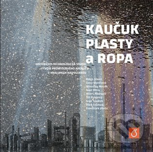 Kaučuk, plasty a ropa - Ivan Souček, Aleš Soukup, Hugo Kittel, Jana Marelová, Miroslav Novák, Ivan Ottis, Miloš Podrazil, Jiří Pokorný, František Vörös