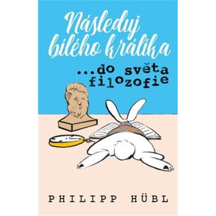Následuj bílého králíka… ve světě filozofie
