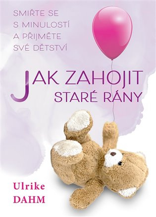 Jak zahojit staré rány - Ulrike Dahmová