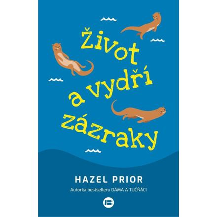 Život a vydří zázraky - Hazel Prior