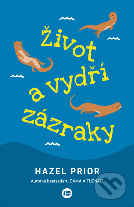 Život a vydří zázraky - Hazel Prior