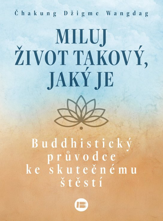 Miluj život takový, jaký je -  Čhakung Džigme Wangdag