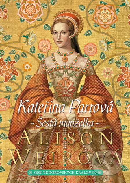 Kateřina Parrová: Šestá manželka