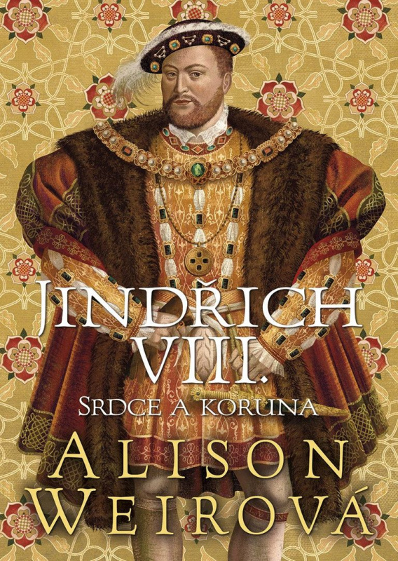 Jindřich VIII. - Srdce a Koruna - Alison Weirová