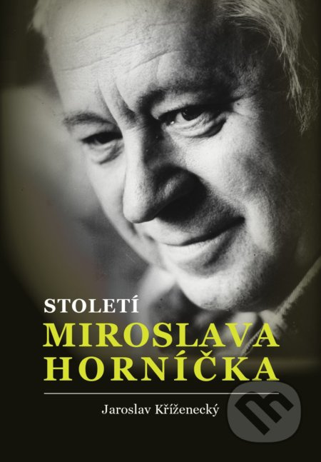 Století Miroslava Horníčka - Jaroslav Kříženecký