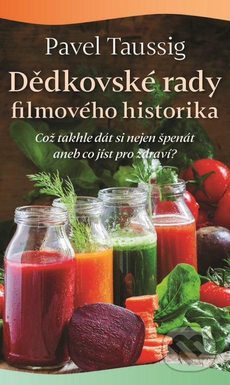Dědkovské rady filmového historika (Co takhle dát si nejet špenát aneb co jíst pro zdraví?) - kniha z kategorie Film